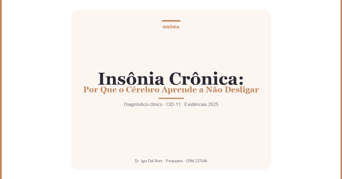 Insônia crônica como hiperexcitação do sistema nervoso, modelo neurobiológico explicado pelo Dr. Igor Dal Bom