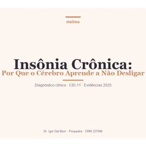 Insônia crônica como hiperexcitação do sistema nervoso, modelo neurobiológico explicado pelo Dr. Igor Dal Bom